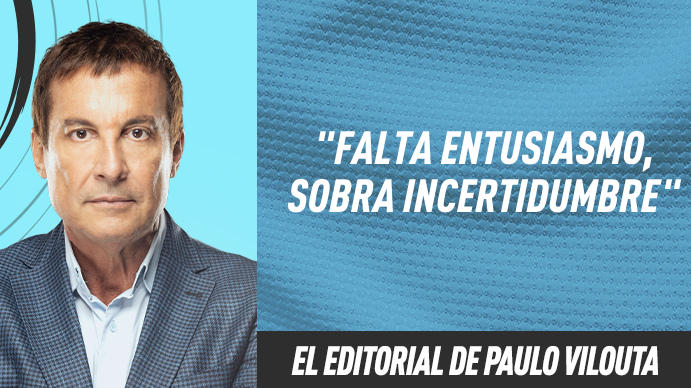 El editorial de Paulo Vilouta: Falta entusiasmo, sobra incertidumbre