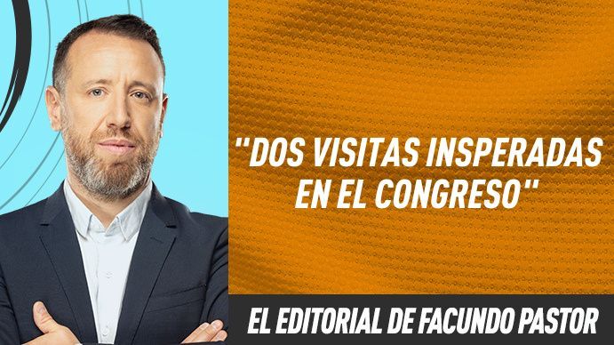 El editorial de Facundo Pastor: Dos visitas inesperadas en el Congreso