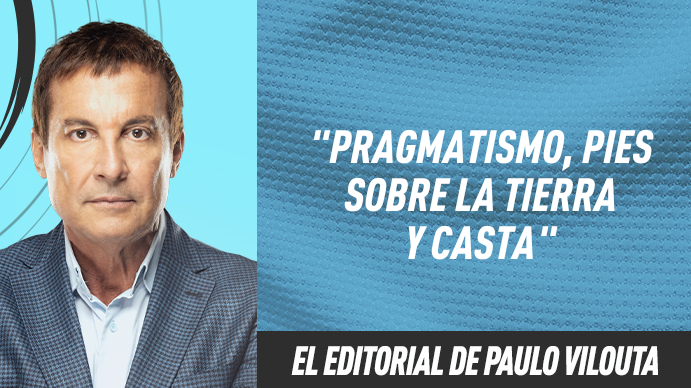 El editorial de Paulo Vilouta: Pragmatismo, pies sobre la tierra y casta