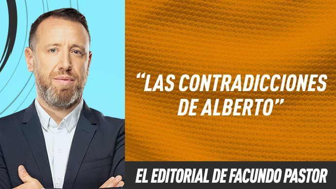 El editorial de Facundo Pastor: Las contradicciones de Alberto