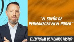 Editorial Facundo Pastor: El sueño de permanecer en el poder