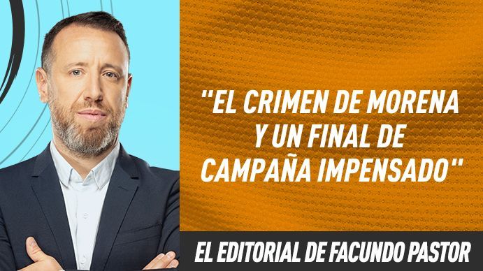El editorial de Facundo Pastor: El crimen de Morena y un final de campaña impensado