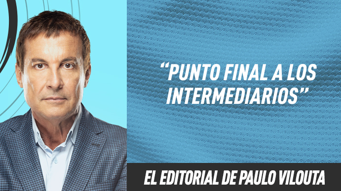 El editorial de Paulo Vilouta: Punto final a los intermediarios