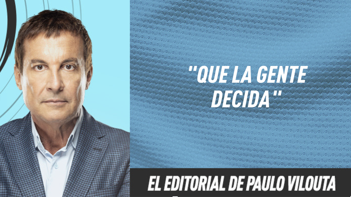 El editorial de Paulo Vilouta: Que la gente decida