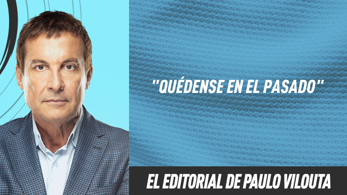 Editorial Paulo Vilouta: Quédense en el pasado Editorial Paulo Vilouta: Quédense en el pasado