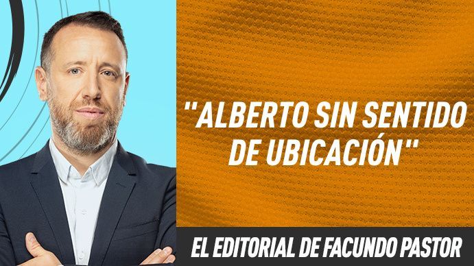 El editorial de Facundo Pastor: Alberto sin sentido de ubicación