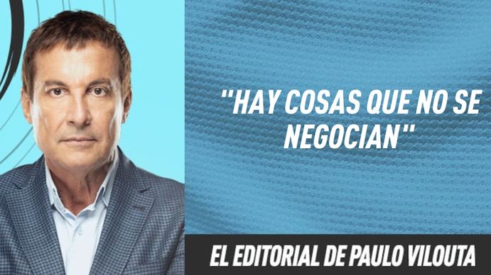El editorial de Paulo Vilouta: Hay cosas que no se negocian