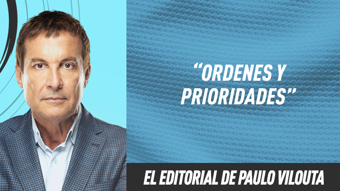 El editorial de Paulo Vilouta: Ordenes y prioridades
