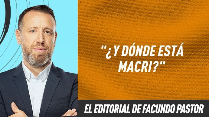 El editorial de Facundo Pastor: ¿Y dónde está Macri?