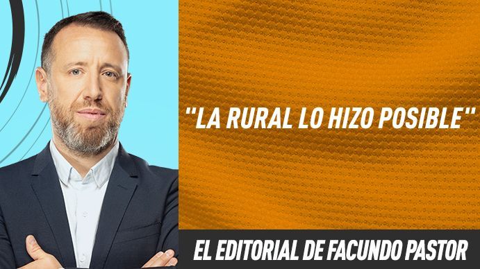 El editorial de Facundo Pastor: La Rural, lo hizo