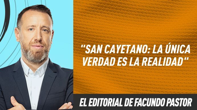 El editorial de Facundo Pastor: San Cayetano: la única verdad es la realidad