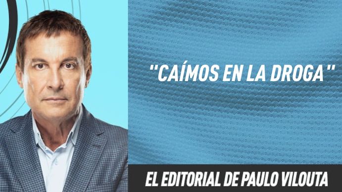 El editorial de Paulo Vilouta: Caímos en la droga