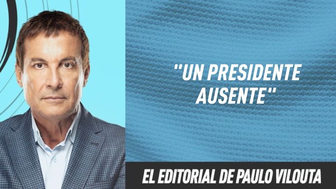 El editorial de Paulo Vilouta: Un presidente ausente