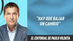 El editorial de Paulo Vilouta: Hay que bajar un cambio