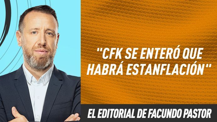 El editorial de Facundo Pastor: CFK se enteró que habrá estanflación