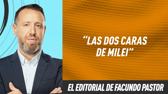 Editorial Facundo Pastor: Las dos caras de Milei