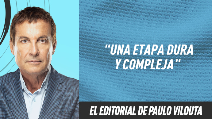 El editorial de Paulo Vilouta: Una etapa dura y compleja