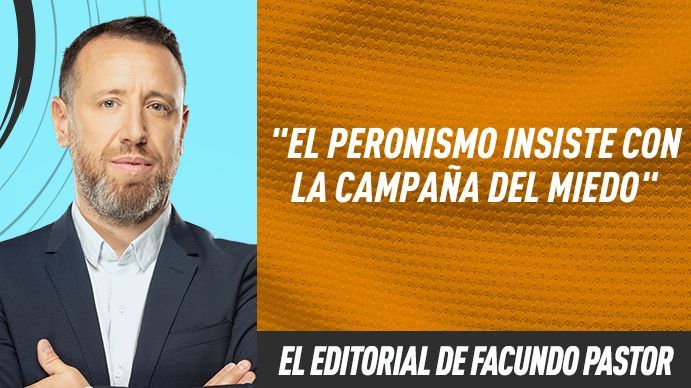 El editorial de Facundo Pastor: El peronismo insiste con la campaña del miedo