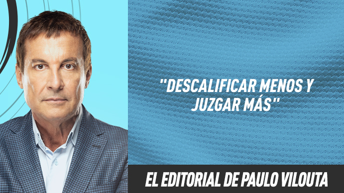 Editorial Paulo Vilouta: Descalificar menos y juzgar más