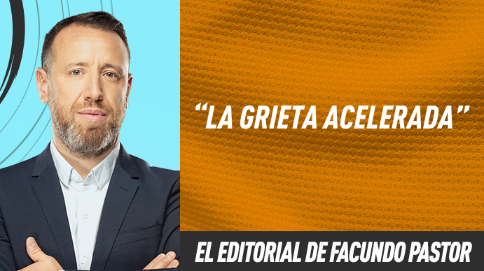 Editorial Facundo Pastor: La grieta acelerada