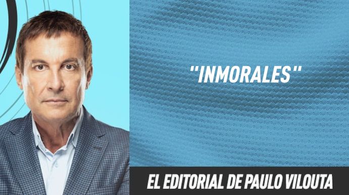 El editorial de Paulo Vilouta: Inmorales