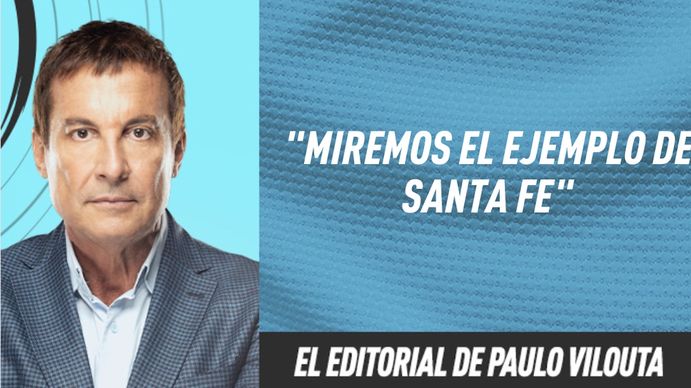 El editorial de Paulo Vilouta: Miremos el ejemplo de Santa Fe