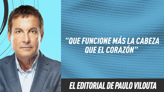 Editorial Paulo Vilouta: Que funcione más la cabeza que el corazón Editorial Paulo Vilouta: Que funcione más la cabeza que el corazón
