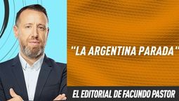 El editorial de Facundo Pastor: La Argentina parada