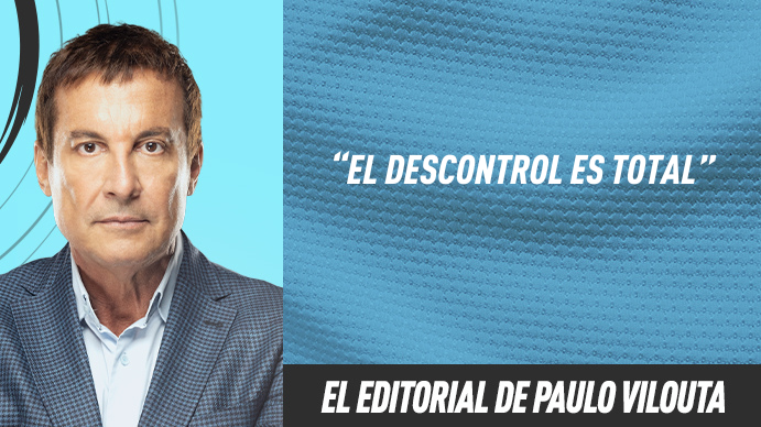 Editorial Paulo Vilouta: El descontrol es total