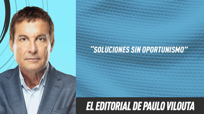 Editorial Paulo Vilouta: Soluciones sin oportunismo (17/8/26) #Vilouta910