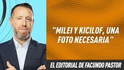 El editorial de Facundo Pastor: Milei y Kicillof, una foto necesaria