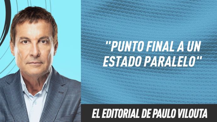 El editorial de Paulo Vilouta: Punto final a un estado paralelo