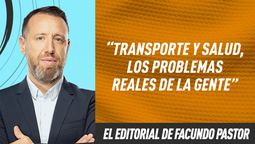 Editorial Facundo Pastor: Transporte y salud, los problemas reales de la gente