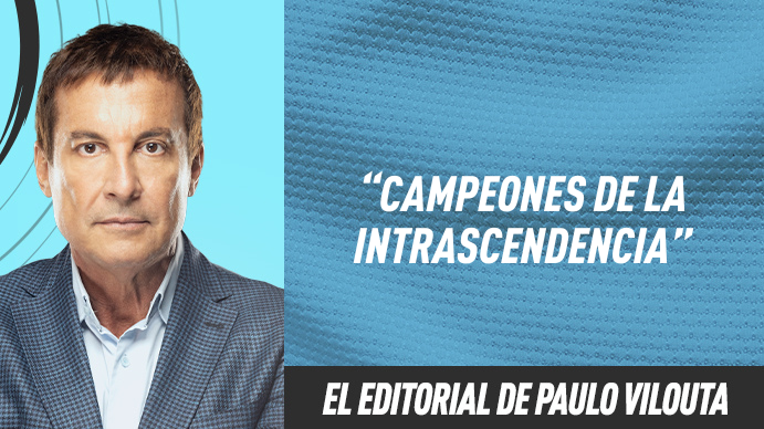 Editorial Paulo Vilouta: Campeones de la intrascendencia