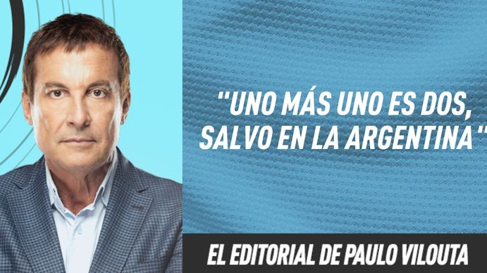 El editorial de Paulo Vilouta: Uno más uno es dos, salvo en la Argentina