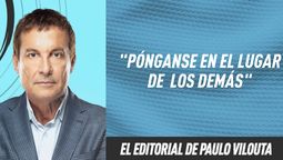 El editorial de Paulo Vilouta: Pónganse en el lugar de los demás
