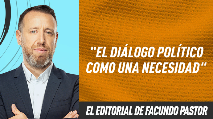 El editorial de Facundo Pastor: El diálogo político como una necesidad